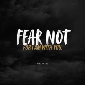 So do not fear, for I am with you;